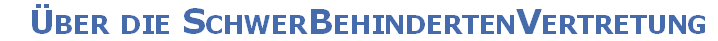 Über die SchwerBehindertenVertretung