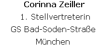 Corinna Zeiller
 1. Stellvertreterin
GS Bad-Soden-Straße
München